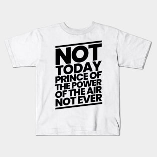 Not Today Prince of the Power of the Air Kids T-Shirt